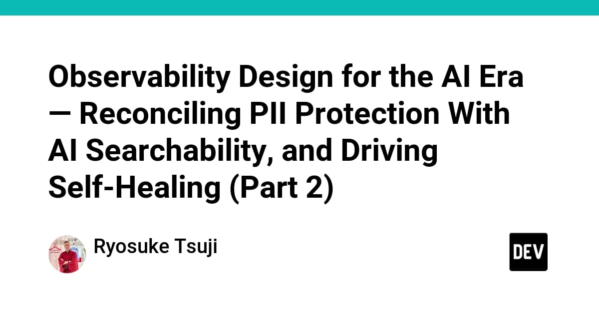 AI时代的可观测性设计（第二部分）：PII防护与自愈