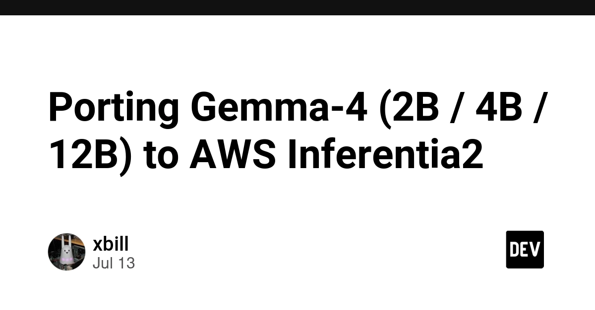 将 Gemma-4（2B / 4B / 12B）移植到 AWS Inferentia2