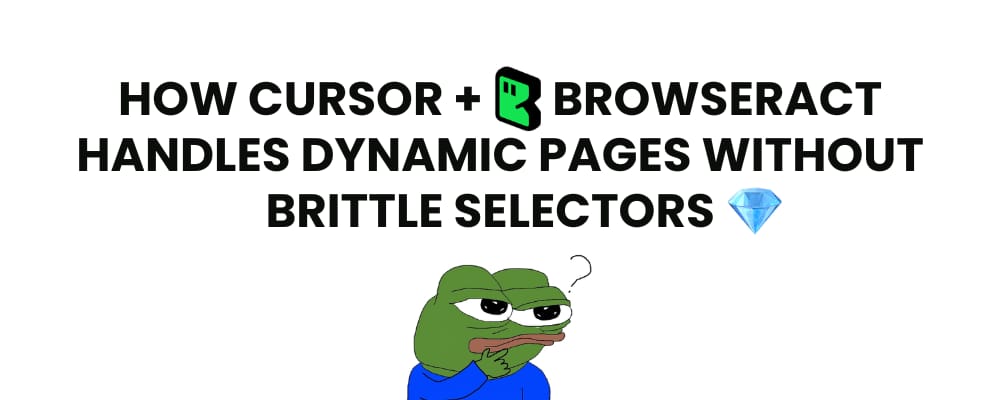 Cursor + BrowserAct 如何处理动态页面而不依赖脆弱选择器